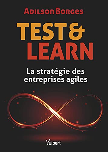Test and Learn: La stratégie des entreprises agiles