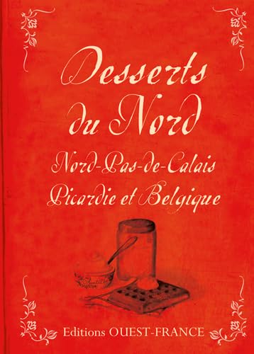 Desserts du Nord : Nord-Pas-de-Calais, Picardie et Belgique