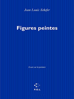 Figures Peintes. Essais Sur La Peinture