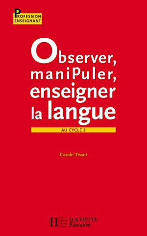 Observer, manipuler, enseigner la langue au cycle 3