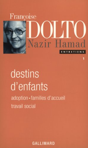 Entretiens, I : Destins d'enfants: Adoption - Familles d'accueil - Travail social