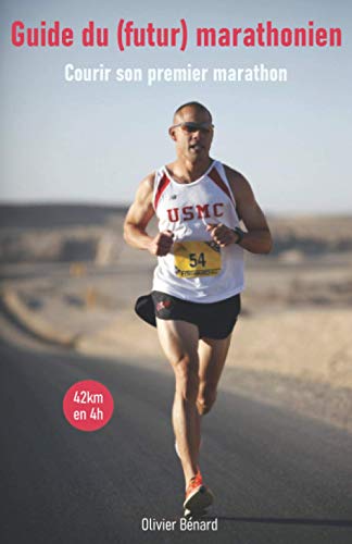 Guide du (futur) marathonien: Conseils, Entraînements, Nutrition
