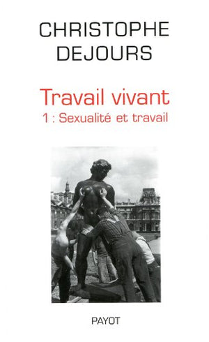 Travail vivant tome 1: Sexualité et travail