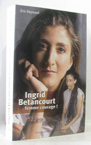 Ingrid Betancourt: Femme courage !