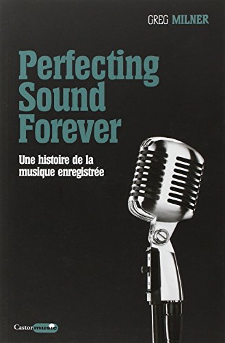 Perfecting Sound Forever - Une histoire de la musique enregistrée