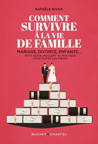 Comment survivre à la famille: Mariage, divorce, enfants... Petit guide insolent et pratique pour éviter les pièges