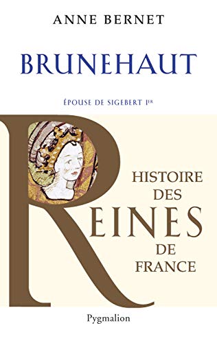 Histoire des reines de France - Brunehaut: Épouse de Sigebert Ier