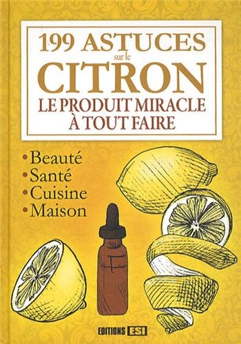199 astuces sur le citron: Le produit miracle à tout faire
