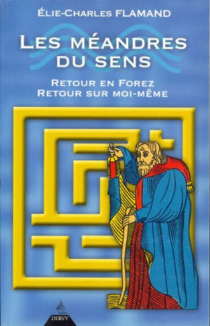 Les méandres du sens: Retour en Forez, retour sur soi-même