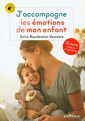 J'accompagne les émotions de mon enfant: 52 outils ludiques et pratiques