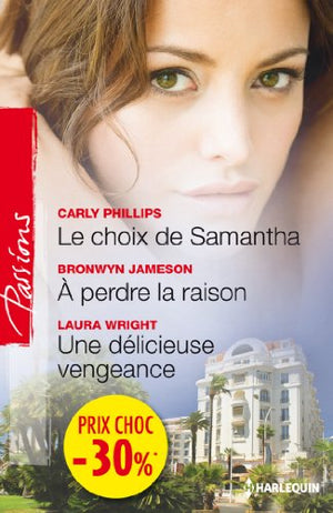 Le choix de Samantha - A perdre la raison - Une délicieuse vengeance