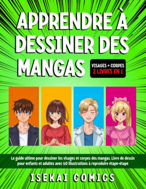 Apprendre à dessiner des mangas: 2 livres en 1. Le guide ultime pour dessiner les visages, corps et vètements des mangas. Livre pour enfants et adultes avec 60 illustrations à reproduire ètape-ètape.