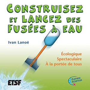 Construisez et lancez vos fusées à eau