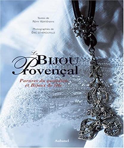 Le bijou provençal: Parures du quotidien et bijoux de fête