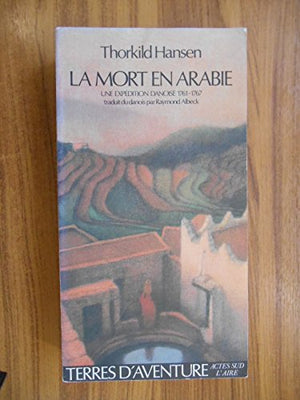 La mort en Arabie - Une expédition danoise 1761-1767