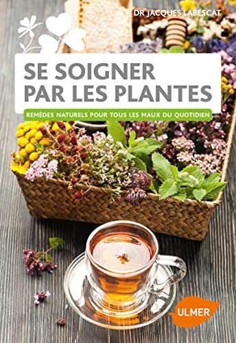 Se soigner par les plantes - Remèdes naturels pour tous les maux du quotidien