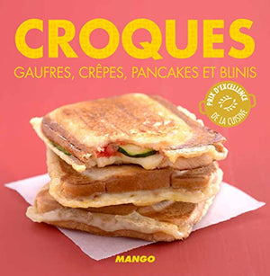 Croques: Gaufres, crêpes, pancakes et blinis