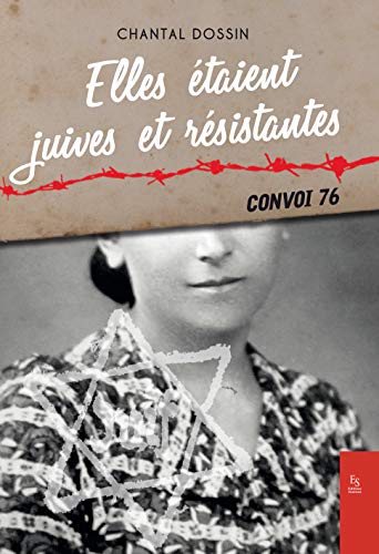 Juives et résistantes (Elles étaient) - Convoi 76 - II