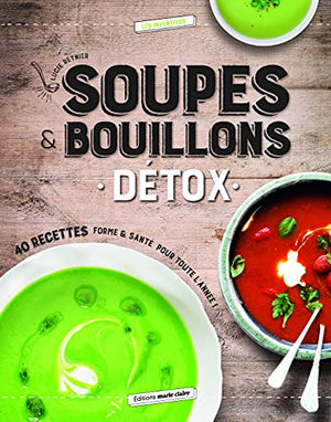 Soupes & bouillons détox : 40 recettes forme & santé pour toute l'année !