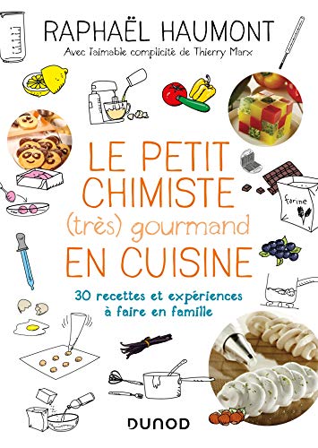Le petit chimiste (très) gourmand en cuisine - Nouvelle édition: 30 recettes et expériences à faire en famille