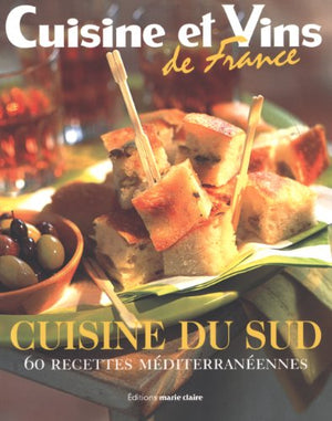 Cuisine du Sud: 60 recettes méditerranéennes