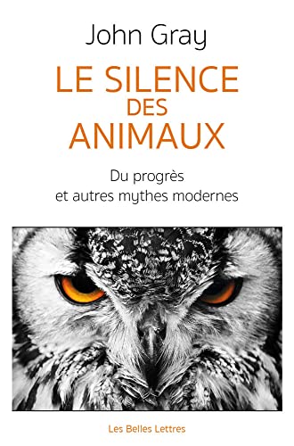 Le Silence des animaux: Du progrès et autres mythes modernes