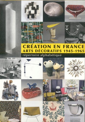 Création en France: Arts décoratifs 1945-1965
