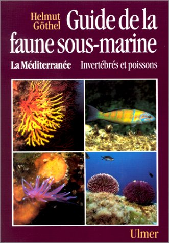 Guide de la faune sous-marine : la Méditerranée. Invertébrés et poissons
