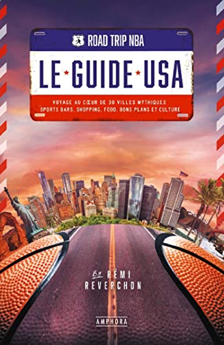 ROAD TRIP NBA - LE GUIDE USA: Voyage au coeur de 30 villes mythiques : sports bars, shopping, food, bons plans et culture