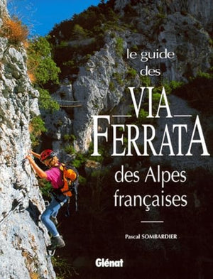 Le guide des via ferrata des Alpes françaises