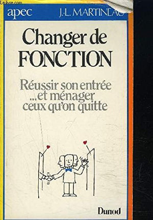 CHANGER DE FONCTION. Réussir son entrée... et ménager ceux qu'on quitte