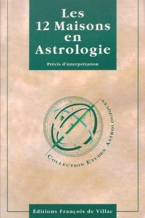 Les 12 maisons en astrologie: Précis d'interprétation