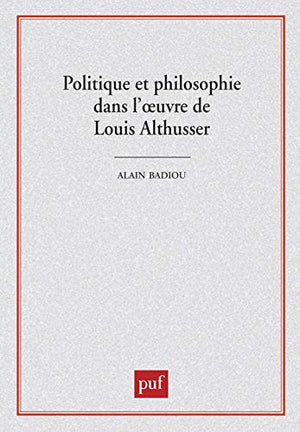 Politique et Philosophie dans l'oeuvre de Louis Althusser