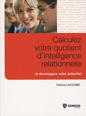 Calculez votre quotient d'intelligence relationnelle et développez votre potentiel