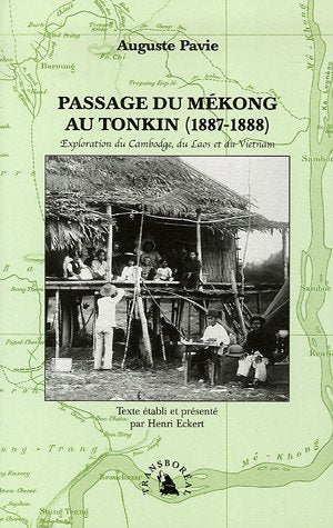 Passage du Mékong au Tonkin (1887-1888). Exploration du Cambodge, du Laos et du Vietnam