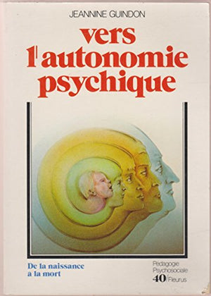 Vers l'autonomie psychique. De la naissance à la mort, édition 2001