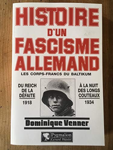 Histoire D'Un Fascisme Allemand. Les Corps-Francs Du Baltikum Et La Revolution