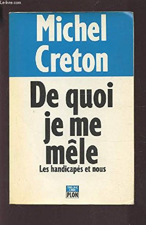 De quoi je me mêle ?: Les handicapés et nous