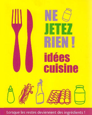 Ne jetez rien ! Idées cuisine