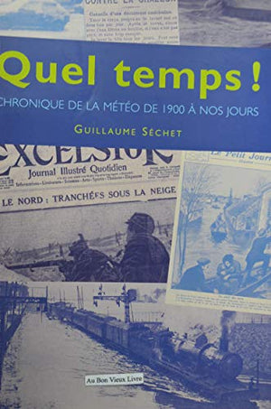 Quel temps ! : Chronique de la météo de 1900 à nos jours