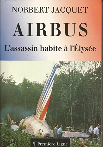 AIRBUS . L'ASSASSIN HABITE A L'ELYSEE