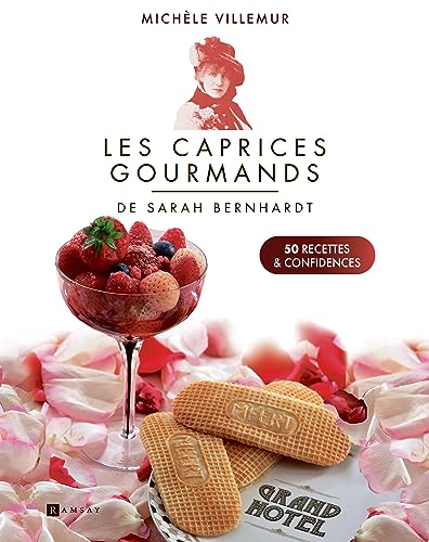 Les caprices gourmands de Sarah Bernhardt - 50 recettes et confidences