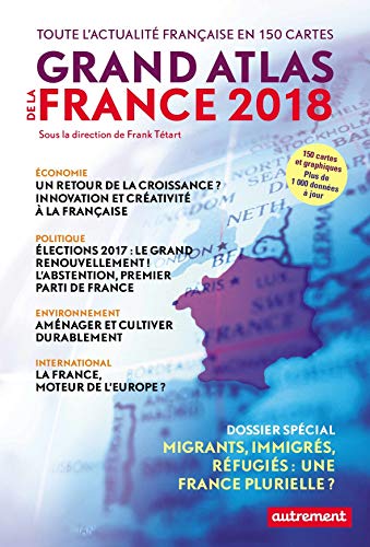 Grand atlas de la France 2018: Toute l'actualité française en 150 cartes