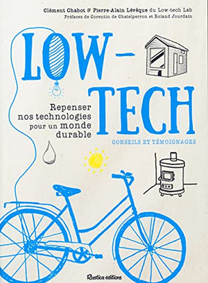 Low-tech: Repenser nos technologies pour un monde durable - Conseils et témoignages