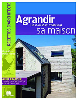 Agrandir sa maison : Plus de 60 projets d'extensions