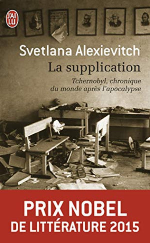 La supplication : Tchernobyl, chronique du monde après l'apocalypse