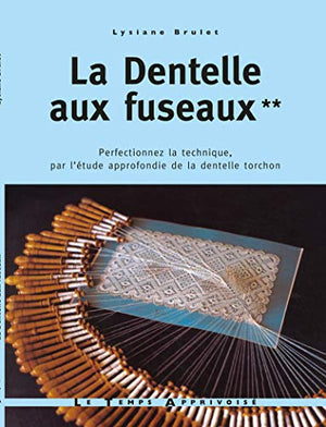 La dentelle aux fuseaux - perfectionnez la technique par l'étude approfondie de la dentelle