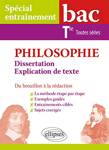 Philosophie. Dissertation et explications de texte. Bac Tle toutes séries. Du brouillon à la rédaciton