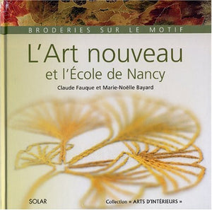 L'art nouveau et l'école de Nancy - Broderies sur le motif