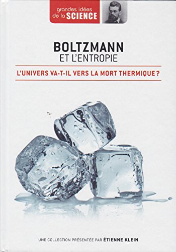 Boltzmann et l'entropie. L'univers va-t-il vers la mort thermique ? - Grandes idées de la Science n° 16